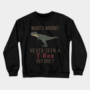 Low Poly T-Rex What's wrong? Never seen a T-Rex before? Crewneck Sweatshirt